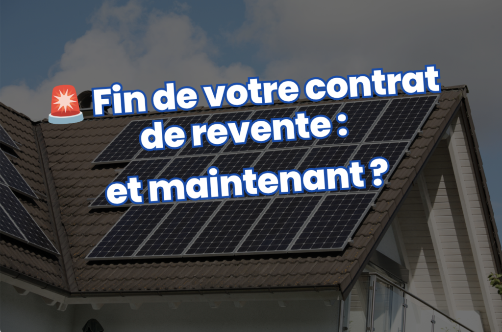 Fin de contrat de revente photovoltaïque : que faire ?
