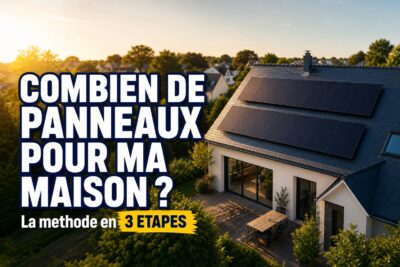 combien de panneaux solaires pour une maison calcul 2026